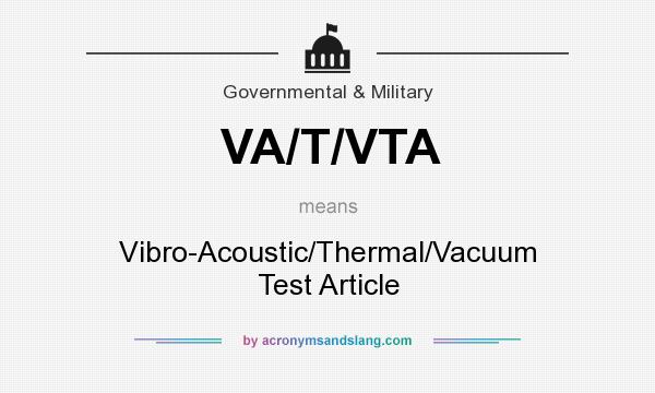 What does VA/T/VTA mean? It stands for Vibro-Acoustic/Thermal/Vacuum Test Article