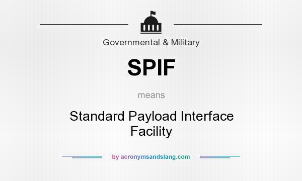 What does SPIF mean? It stands for Standard Payload Interface Facility