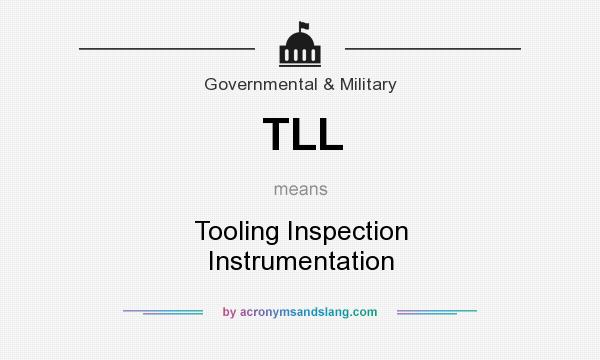 What does TLL mean? It stands for Tooling Inspection Instrumentation