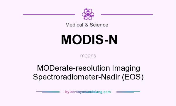 What does MODIS-N mean? It stands for MODerate-resolution Imaging Spectroradiometer-Nadir (EOS)