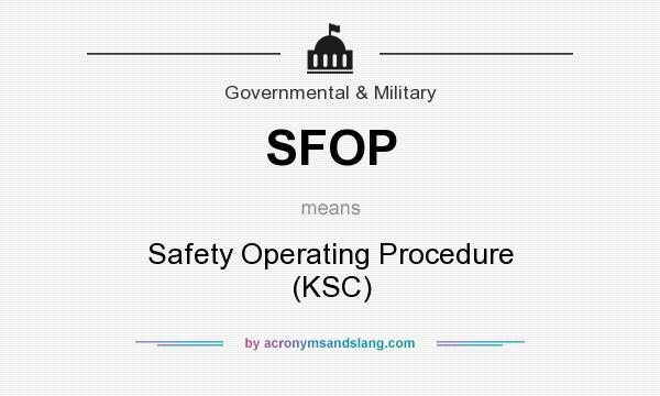What does SFOP mean? It stands for Safety Operating Procedure (KSC)