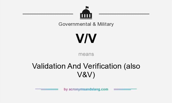What does V/V mean? It stands for Validation And Verification (also V&V)