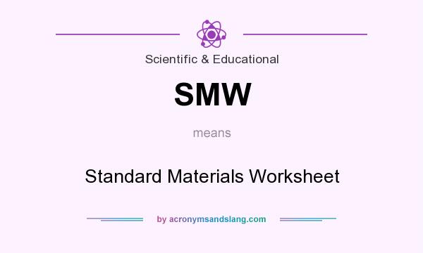 What does SMW mean? It stands for Standard Materials Worksheet