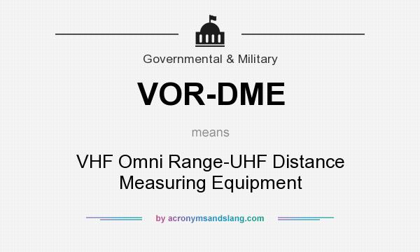 What does VOR-DME mean? It stands for VHF Omni Range-UHF Distance Measuring Equipment