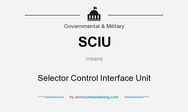 What does SCIU mean? It stands for Selector Control Interface Unit