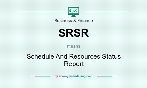 What does SRSR mean? It stands for Schedule And Resources Status Report