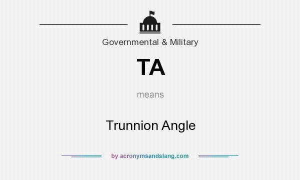 What does TA mean? It stands for Trunnion Angle