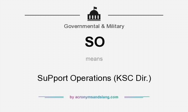 What does SO mean? It stands for SuPport Operations (KSC Dir.)