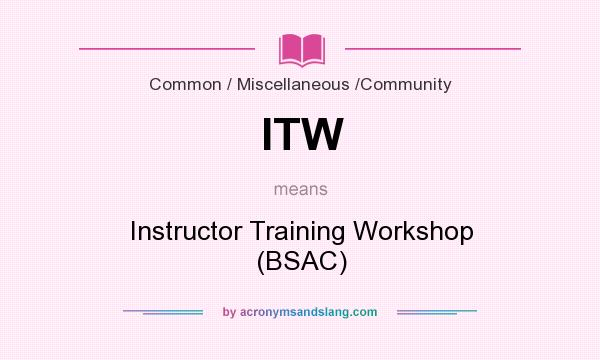 What does ITW mean? It stands for Instructor Training Workshop (BSAC)