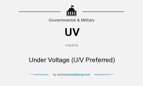 What does UV mean? It stands for Under Voltage (U/V Preferred)