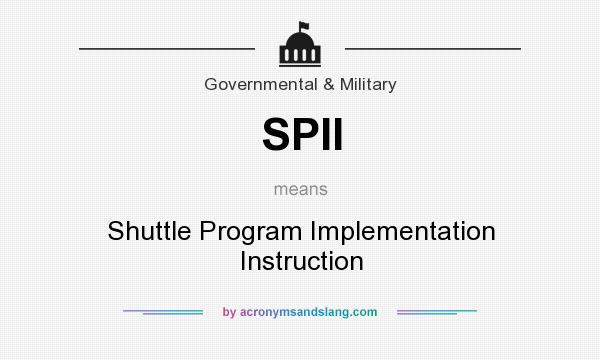 What does SPII mean? It stands for Shuttle Program Implementation Instruction
