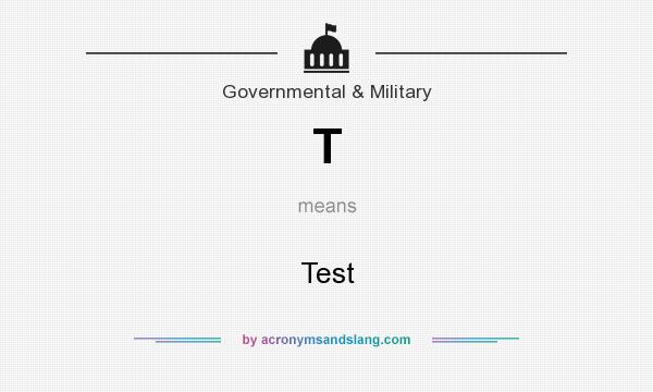 What does T mean? It stands for Test