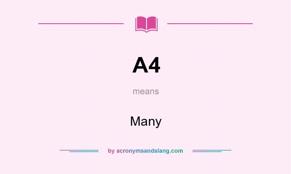 What does A4 mean? It stands for Many
