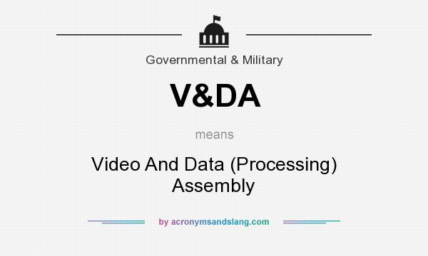 What does V&DA mean? It stands for Video And Data (Processing) Assembly