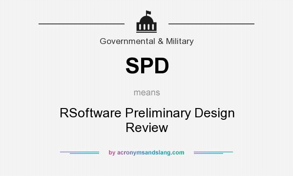 What does SPD mean? It stands for RSoftware Preliminary Design Review