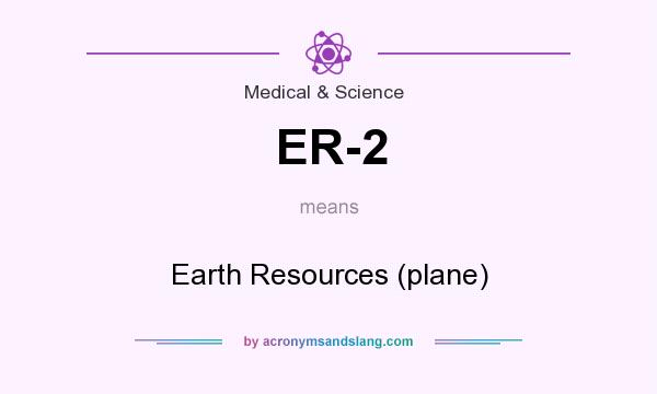 What does ER-2 mean? It stands for Earth Resources (plane)