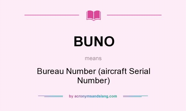 What does BUNO mean? It stands for Bureau Number (aircraft Serial Number)