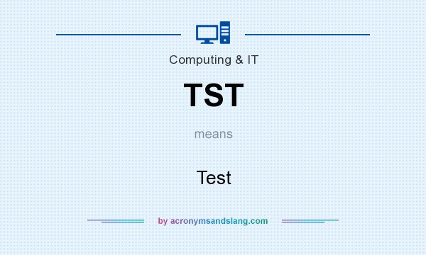 What does TST mean? It stands for Test