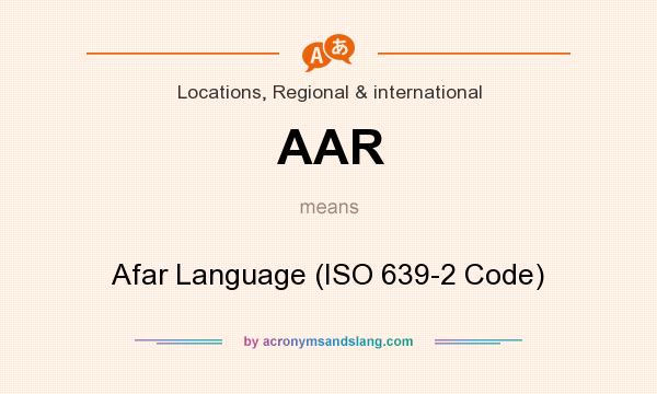 What does AAR mean? It stands for Afar Language (ISO 639-2 Code)