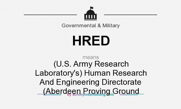 What does HRED mean? It stands for (U.S. Army Research Laboratory`s) Human Research And Engineering Directorate (Aberdeen Proving Ground