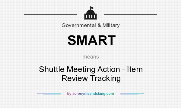 What does SMART mean? It stands for Shuttle Meeting Action - Item Review Tracking