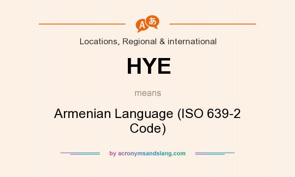 What does HYE mean? It stands for Armenian Language (ISO 639-2 Code)