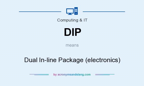What does DIP mean? It stands for Dual In-line Package (electronics)