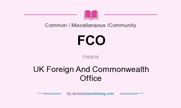 What does FCO mean? It stands for UK Foreign And Commonwealth Office