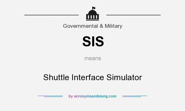 What does SIS mean? It stands for Shuttle Interface Simulator