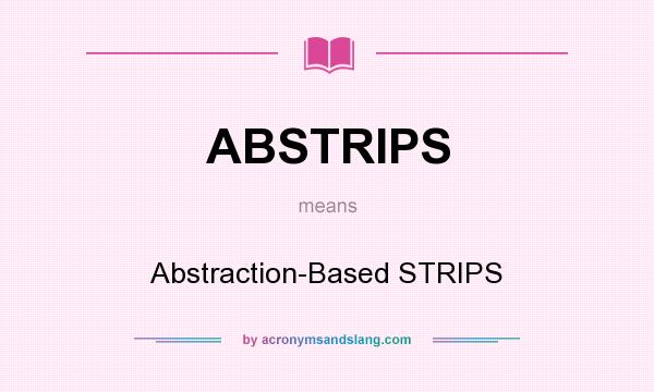 What does ABSTRIPS mean? It stands for Abstraction-Based STRIPS