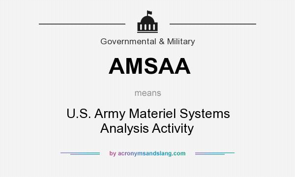 What does AMSAA mean? It stands for U.S. Army Materiel Systems Analysis Activity