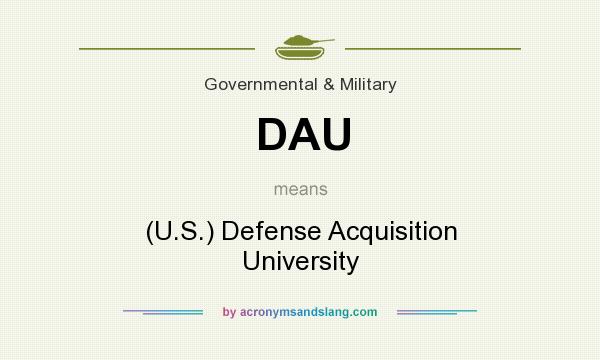 What does DAU mean? It stands for (U.S.) Defense Acquisition University