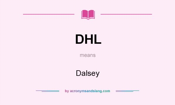 What does DHL mean? It stands for Dalsey