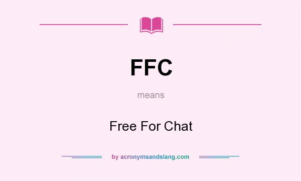 What does FFC mean? It stands for Free For Chat