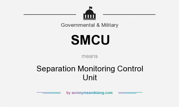 What does SMCU mean? It stands for Separation Monitoring Control Unit
