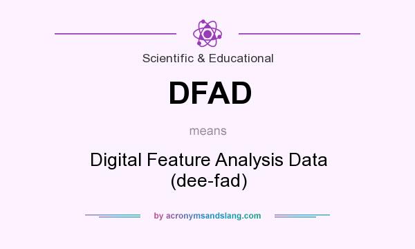 What does DFAD mean? It stands for Digital Feature Analysis Data (dee-fad)