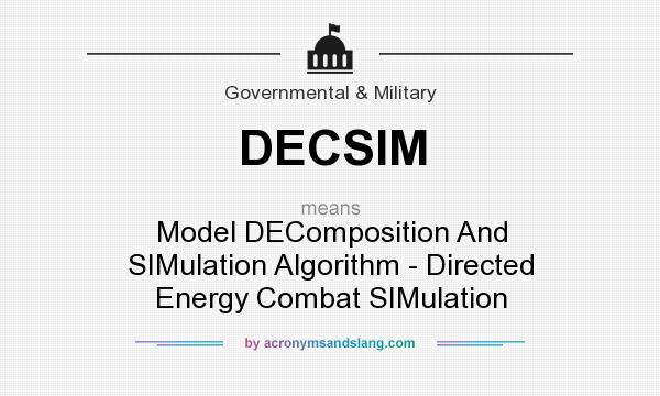 What does DECSIM mean? It stands for Model DEComposition And SIMulation Algorithm - Directed Energy Combat SIMulation
