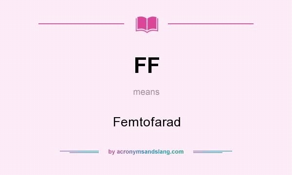 What does FF mean? It stands for Femtofarad