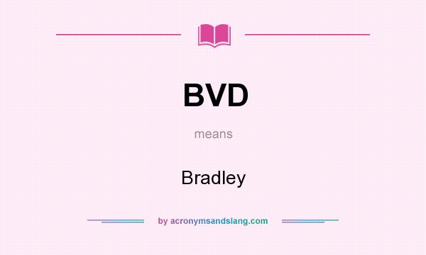 What does BVD mean? It stands for Bradley