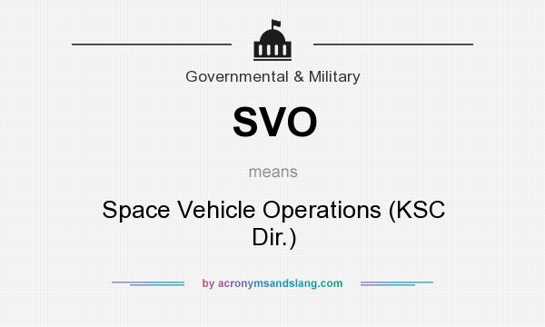 What does SVO mean? It stands for Space Vehicle Operations (KSC Dir.)