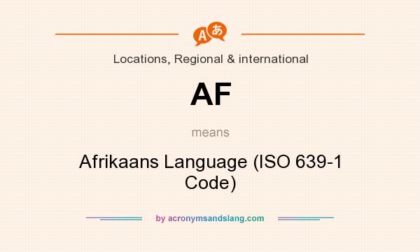 What does AF mean? It stands for Afrikaans Language (ISO 639-1 Code)