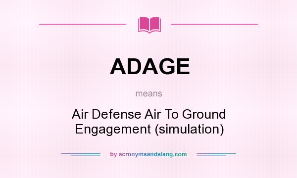 What does ADAGE mean? It stands for Air Defense Air To Ground Engagement (simulation)