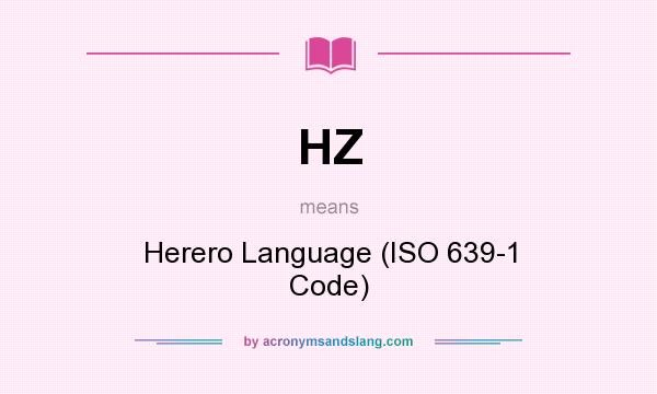 What does HZ mean? It stands for Herero Language (ISO 639-1 Code)
