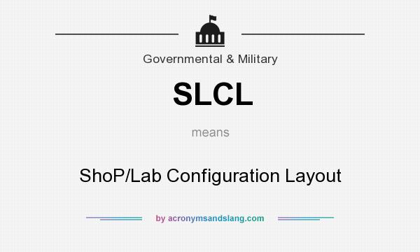 What does SLCL mean? It stands for ShoP/Lab Configuration Layout
