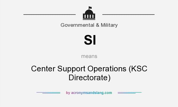 What does SI mean? It stands for Center Support Operations (KSC Directorate)