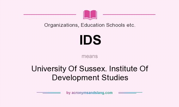 What does IDS mean? It stands for University Of Sussex. Institute Of Development Studies