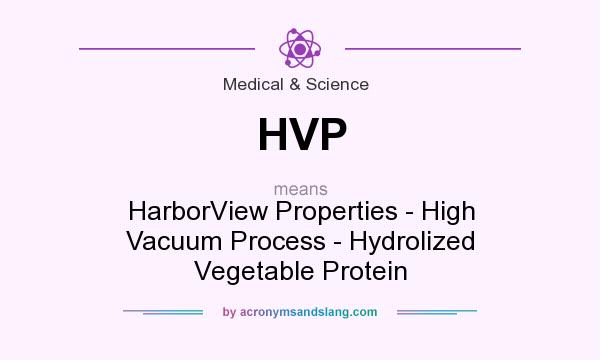 What does HVP mean? It stands for HarborView Properties - High Vacuum Process - Hydrolized Vegetable Protein