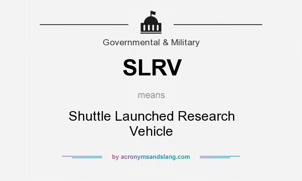 What does SLRV mean? It stands for Shuttle Launched Research Vehicle