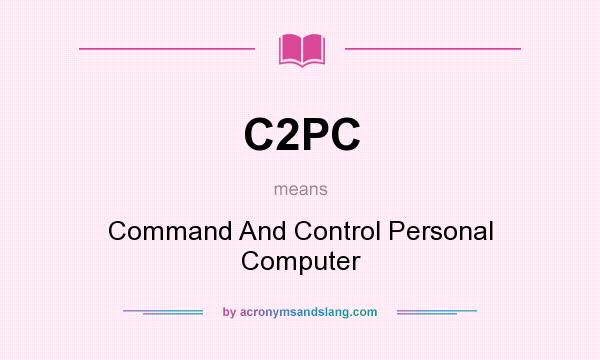 What does C2PC mean? It stands for Command And Control Personal Computer