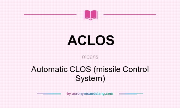 What does ACLOS mean? It stands for Automatic CLOS (missile Control System)